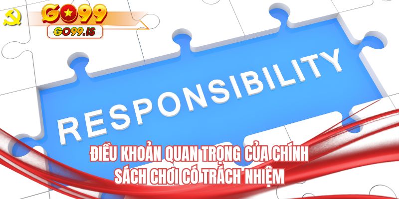 Điều khoản quan trọng của chính sách chơi có trách nhiệm